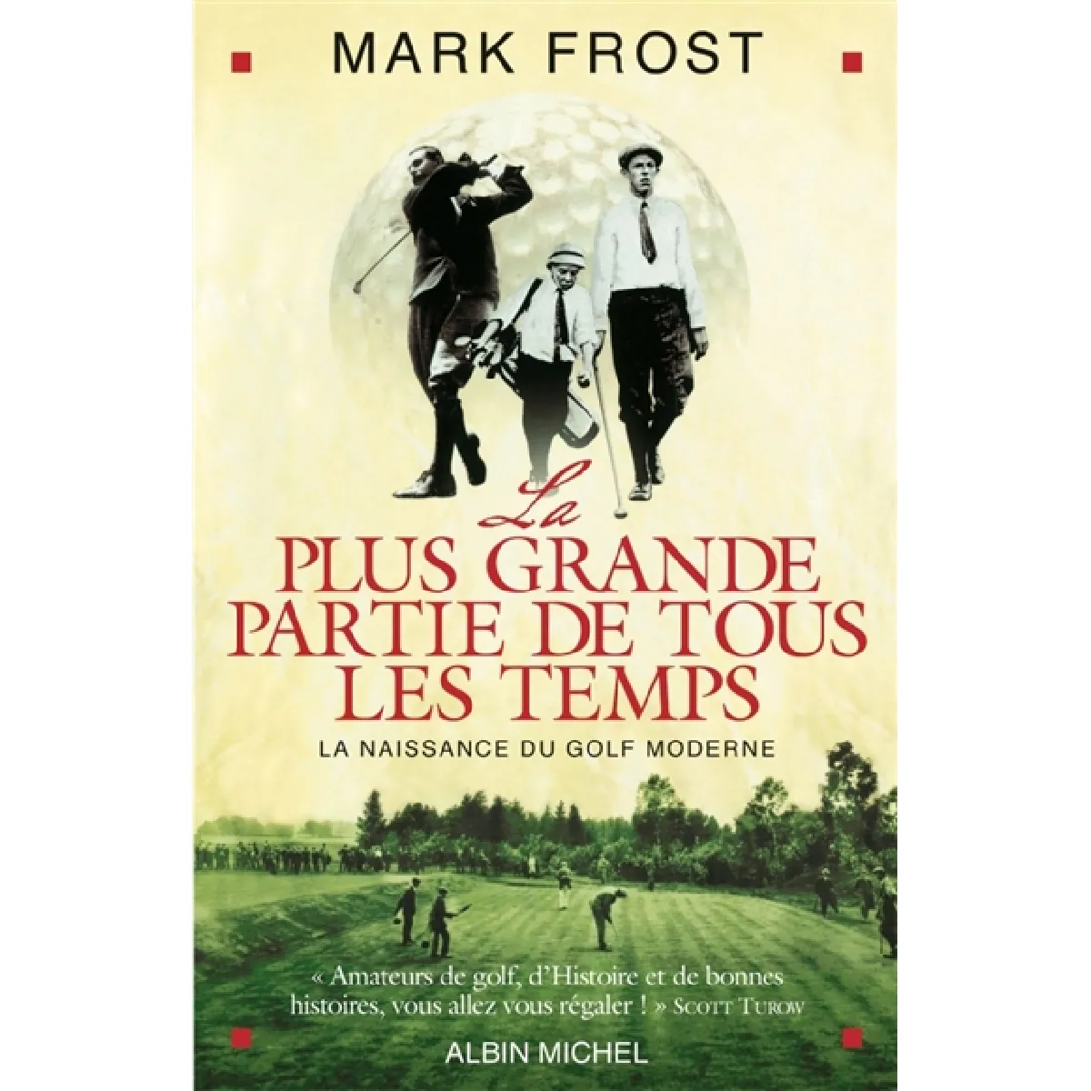 La plus grande partie de tous les temps : la naissance du golf moderne · Occasion