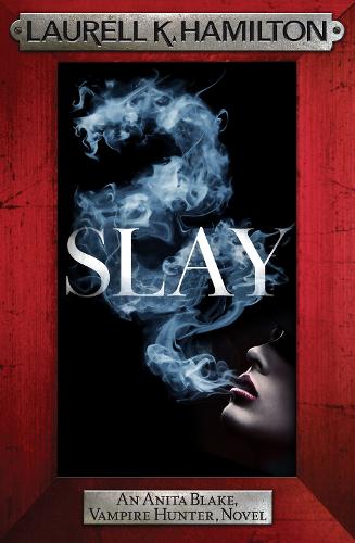 Slay: Anita Blake 30 - Anita Blake, Vampire Hunter, Novels (Hardback)