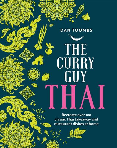 The Curry Guy Thai: Recreate Over 100 Classic Thai Takeaway and Restaurant Dishes at Home (Hardback)