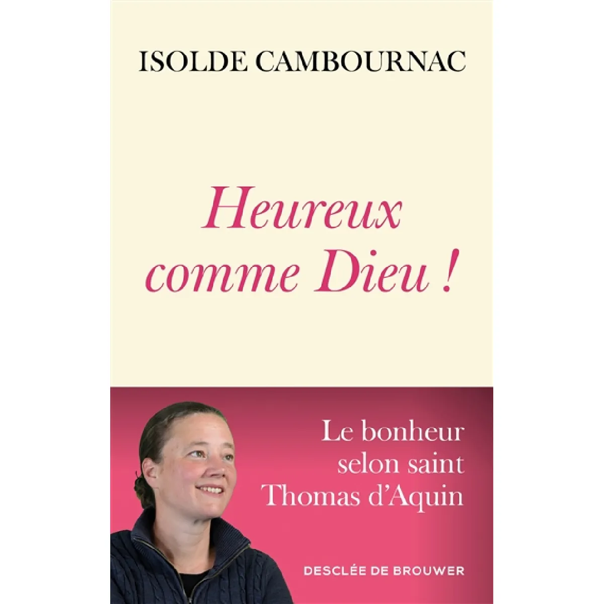 Heureux comme Dieu ! : le bonheur selon saint Thomas d'Aquin