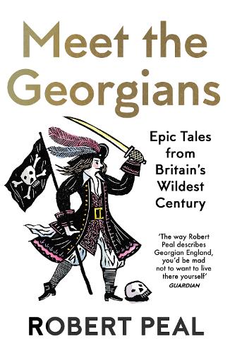 Meet the Georgians: Epic Tales from Britain's Wildest Century (Paperback)