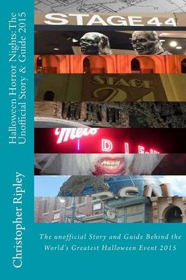 Halloween Horror Nights: The Unofficial Story & Guide (2015): The Unofficial Story and Guide Behind the World's Greatest Halloween Event (Paperback)