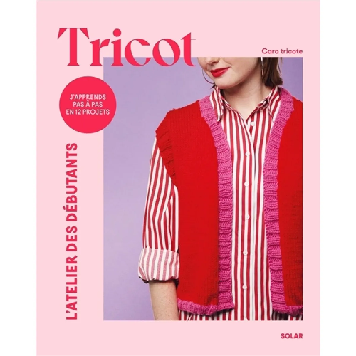 Tricot : j'apprends pas à pas en 12 projets