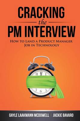 Cracking the Pm Interview: How to Land a Product Manager Job in Technology (Paperback)