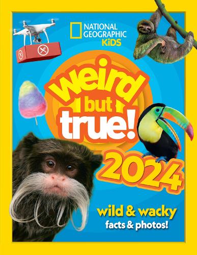 Weird but true! 2024: Wild and Wacky Facts & Photos! - National Geographic Kids (Hardback)
