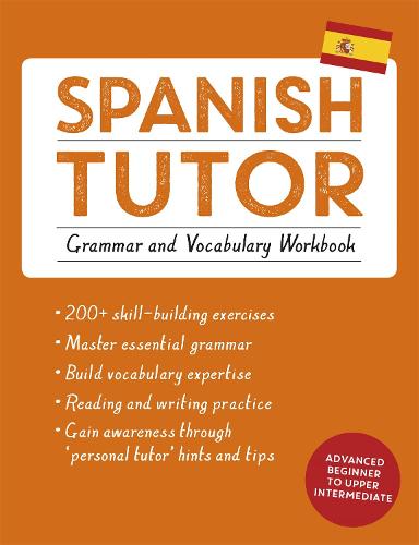 Spanish Tutor: Grammar and Vocabulary Workbook (Learn Spanish with Teach Yourself): Advanced beginner to upper intermediate course (Paperback)