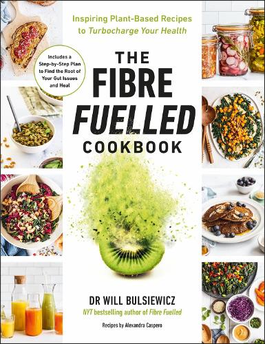 The Fibre Fuelled Cookbook: Inspiring Plant-Based Recipes to Turbocharge Your Health (Paperback)