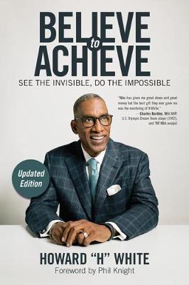 Believe to Achieve: See the Invisible, Do the Impossible (Paperback)
