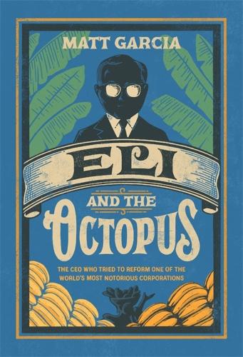 Eli and the Octopus: The CEO Who Tried to Reform One of the World's Most Notorious Corporations (Hardback)