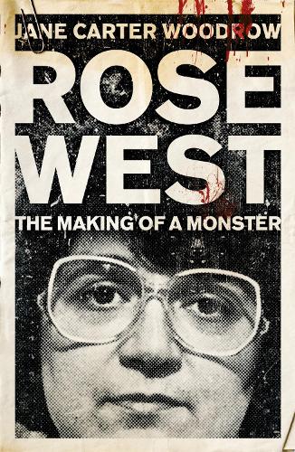 ROSE WEST: The Making of a Monster (Paperback)