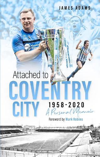 Attached to Coventry City: A Personal Memoir (Hardback)