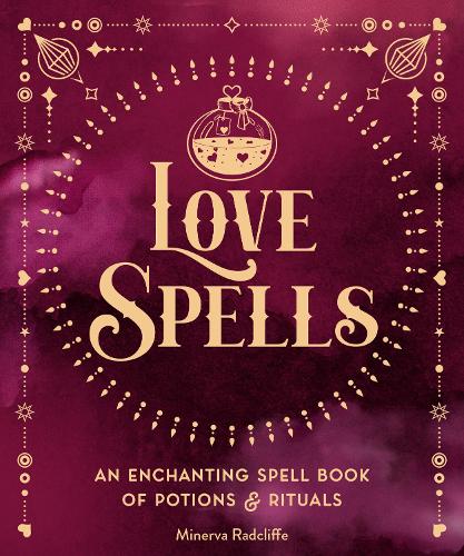 Love Spells Volume 3: An Enchanting Spell Book of Potions & Rituals - Pocket Spell Books (Hardback)