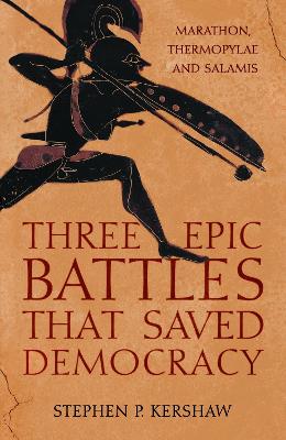 Three Epic Battles that Saved Democracy: Marathon, Thermopylae and Salamis (Paperback)