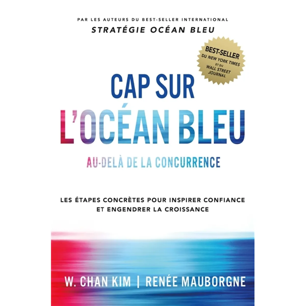 Cap sur l'océan bleu : au-delà de la concurrence : les étapes concrètes pour inspirer confiance et engendrer la croissance · Occasion