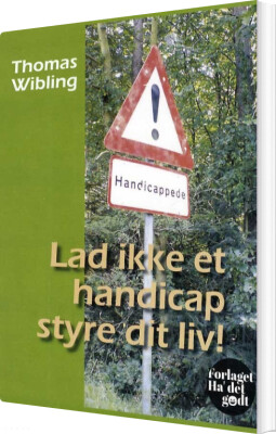 Lad Ikke Et Handicap Styre Dit Liv! - Thomas Wibling - Bog