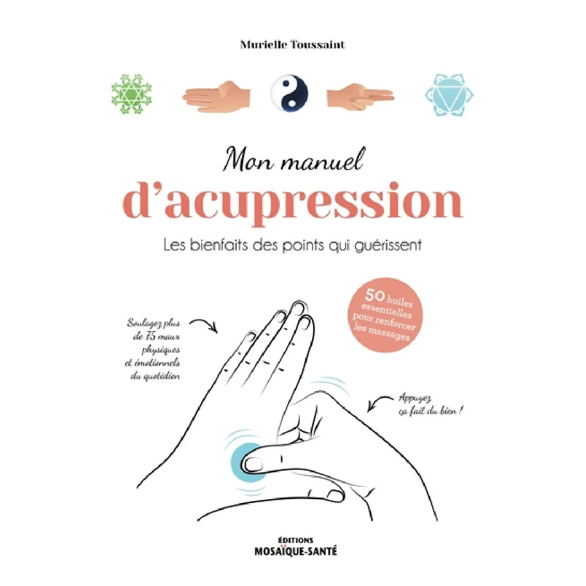 Mon manuel d'acupression : les bienfaits des points qui guérissent : 50 huiles essentielles pour renforcer les massages · Occasion