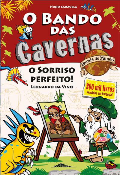 O Bando das Cavernas Heróis do Mundo 9de Nuno Caravela O Sorriso Perfeito! Leonardo da Vinci