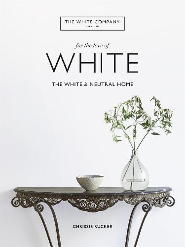 The White Company, For the Love of White: The White & Neutral Home - White Company (Hardback)