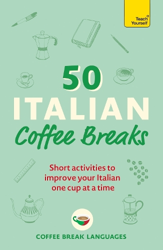 50 Italian Coffee Breaks: Short activities to improve your Italian one cup at a time - 50 Coffee Breaks Series (Paperback)