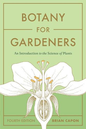 Botany for Gardeners, Fourth Edition: An Introduction to the Science of Plants (Paperback)