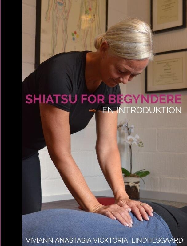 Shiatsu For Begyndere - Viviann Anastasia Vicktoria  Lindhesgaard - Bog