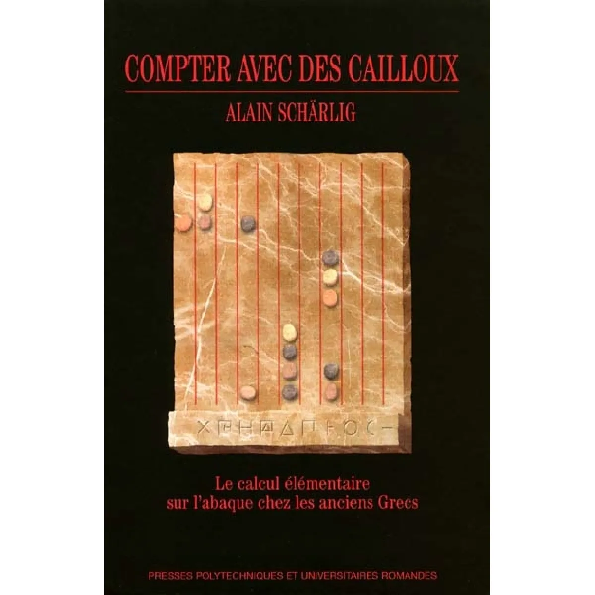 Compter avec des cailloux : le calcul élémentaire sur l'abaque chez les anciens Grecs · Occasion