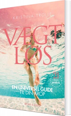 Vægtløs - En Universel Guide Til Din Krop - Kristina Trolle - Bog