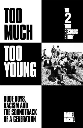 Too Much Too Young: The 2 Tone Records Story: Rude Boys, Racism and the Soundtrack of a Generation (Hardback)