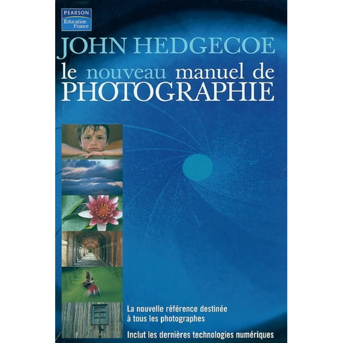 Le nouveau manuel de photographie : la nouvelle référence destinée à tous les photographes : inclut les dernières technologies numériques · Occasion