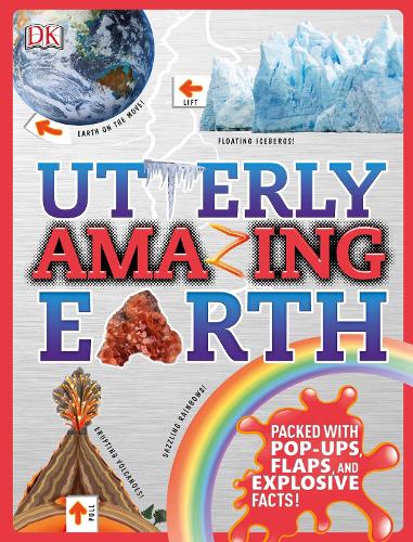 Utterly Amazing Earth: Packed with Pop-ups, Flaps, and Explosive Facts! - Utterly Amazing (Hardback)