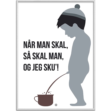 Når man skal, så skal man - 30x40 cm