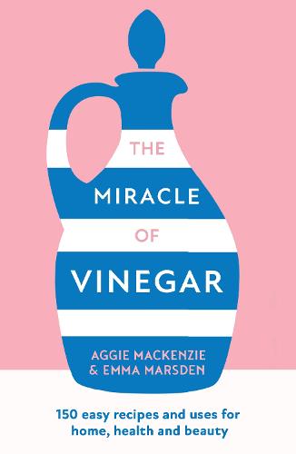 The Miracle of Vinegar: 150 Easy Recipes and Uses for Home, Health and Beauty (Paperback)