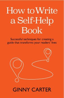 How to Write a Self-Help Book: Successful techniques for creating a guide that transforms your readers' lives (Paperback)