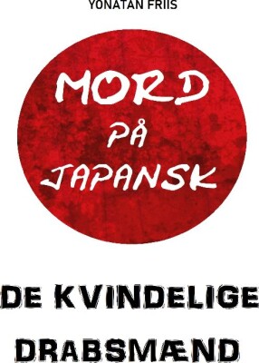 Mord På Japansk: De Kvindelige Drabsmænd - Yonatan Friis - Bog