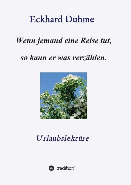 Wenn jemand eine Reise tut, so kann er was verzählen.