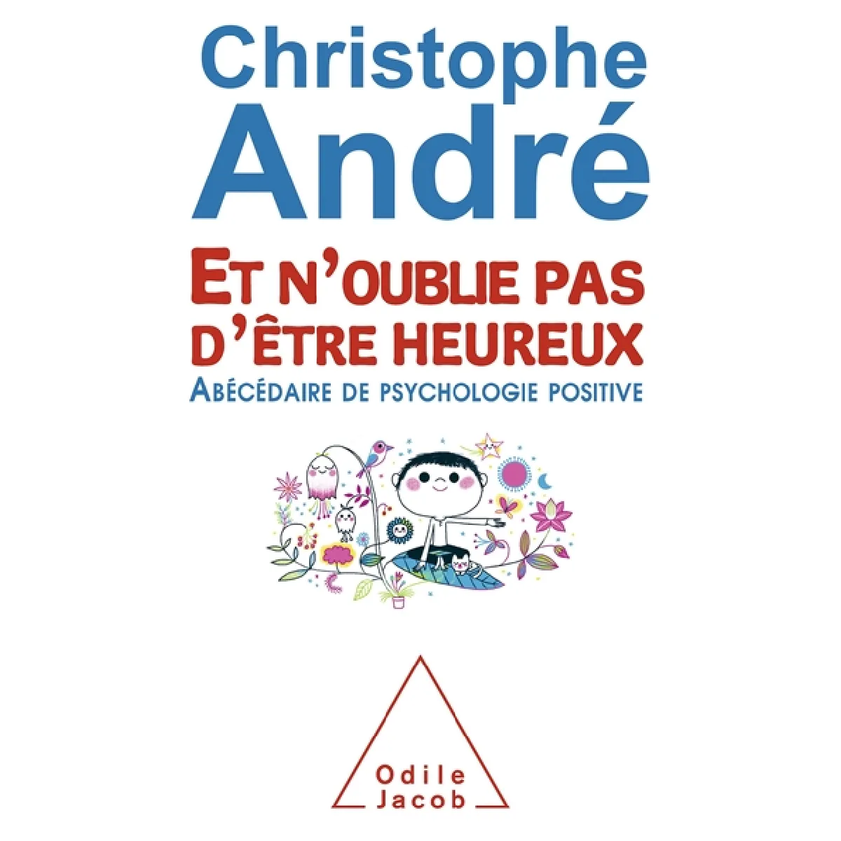 Et n'oublie pas d'être heureux : abécédaire de psychologie positive · Occasion