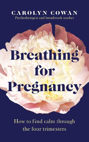 Breathing for Pregnancy: How to find calm through the four trimesters (Paperback)