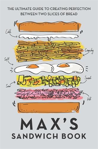 Max's Sandwich Book: The Ultimate Guide to Creating Perfection Between Two Slices of Bread (Hardback)