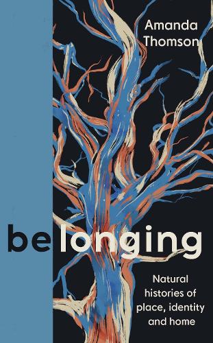 Belonging: Natural histories of place, identity and home (Hardback)