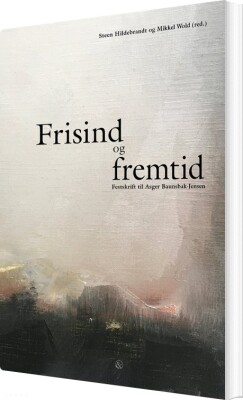Frisind Og Fremtid - Steen Hildebrandt - Bog