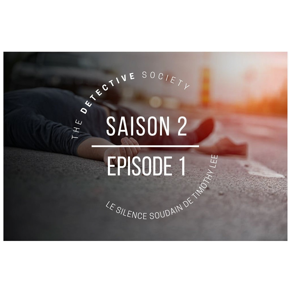 Detective Society - Saison 2 - Le Silence Soudain de Timothy Lee - Episode 1