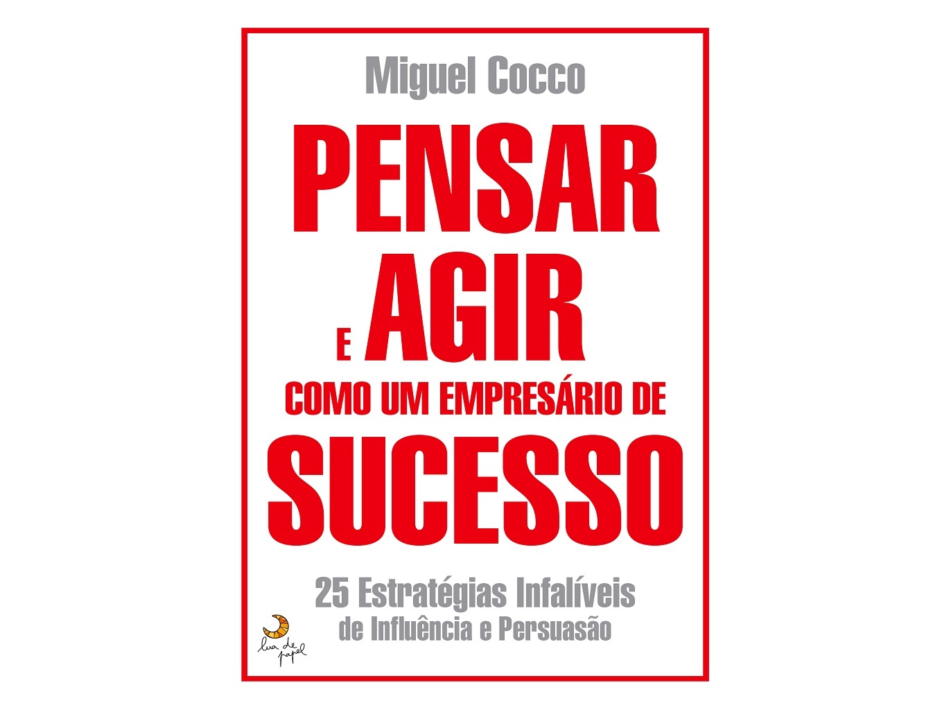 LIVRO PENSAR E AGIR COMO UM EMPRESÁRIO DE SUCESSO DE MIGUEL COCCO