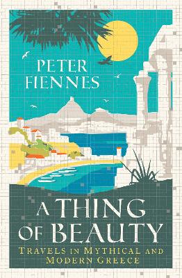 A Thing of Beauty: Travels in Mythical and Modern Greece (Paperback)
