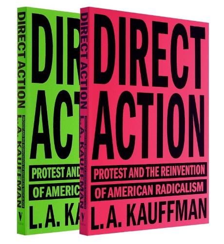 Direct Action: Protest and the Reinvention of American Radicalism (Paperback)