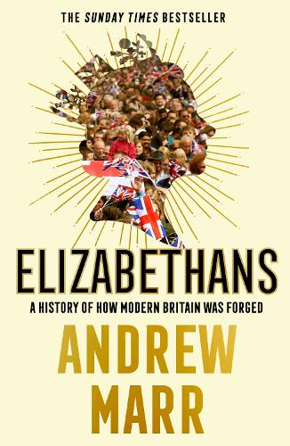 Elizabethans: A History of How Modern Britain Was Forged (Paperback)