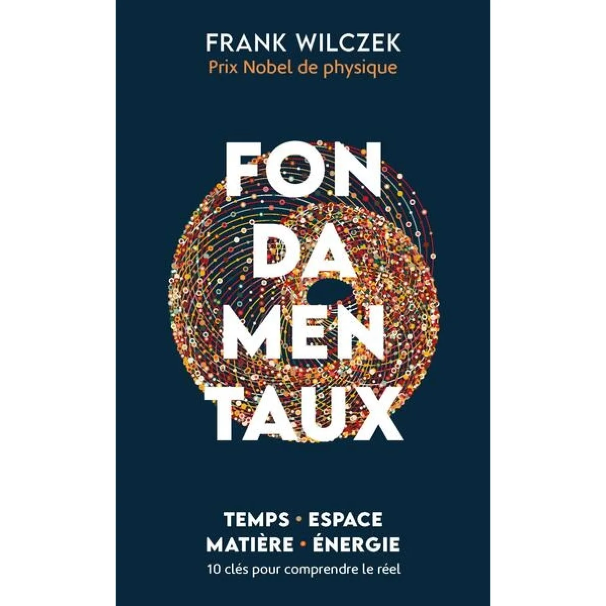 Fondamentaux : temps, espace, matière, énergie : 10 clés pour comprendre le réel