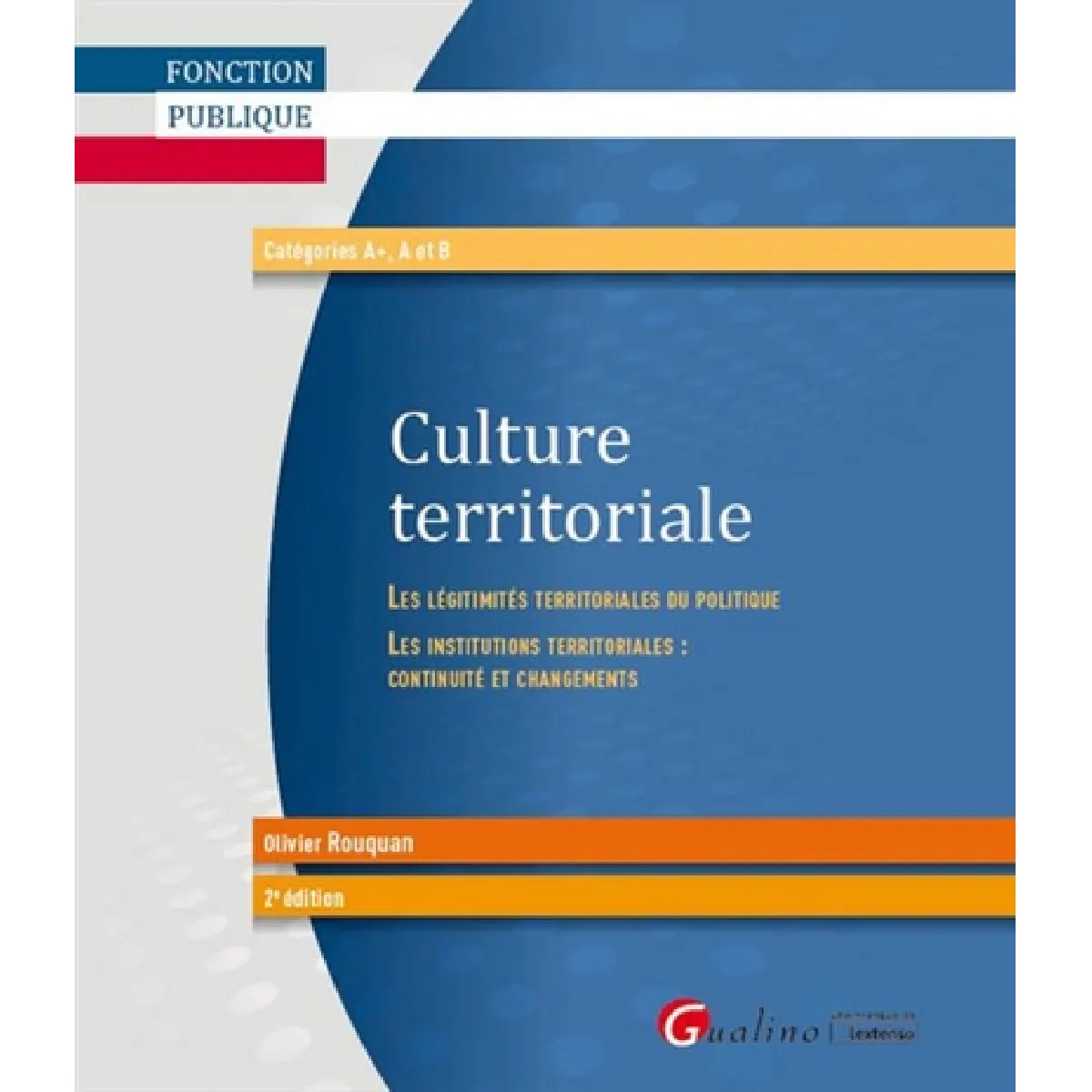 Culture territoriale : les légitimités territoriales du politique, les institutions territoriales : continuité et changements : fonction publique, catégories A+, A et B · Occasion