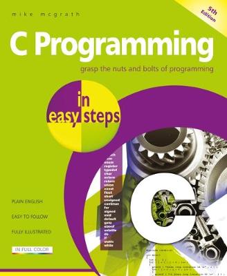 C Programming in easy steps: Updated for the GNU Compiler version 6.3.0 - In Easy Steps (Paperback)