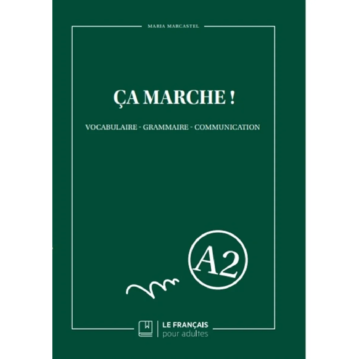 Ca marche ! : vocabulaire, grammaire, communication : A2