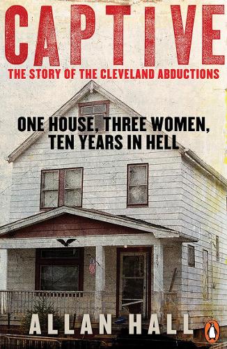 Captive: One House, Three Women and Ten Years in Hell (Paperback)